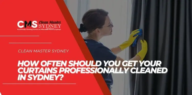 How Often Should You Get Your Curtains Professionally Cleaned in Sydney?